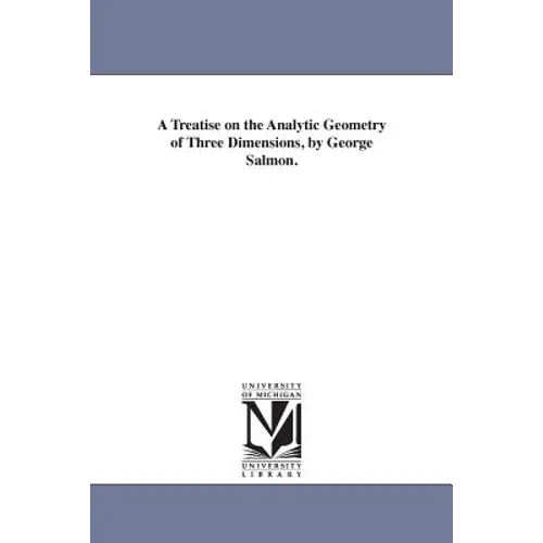 A Treatise on the Analytic Geometry of Three Dimensions, by George Salmon.