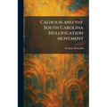 Calhoun and the South Carolina Nullification Movement
