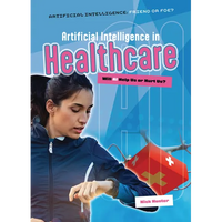 Artificial Intelligence in Healthcare: Will AI Help Us or Hurt Us? - Paperback