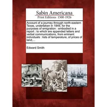 Account of a Journey Through North-Eastern Texas, Undertaken in 1849, for the Purposes of Emigration: Embodied in a Report: To Which Are Appended Lett - Paperback