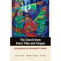 The Church from Every Tribe and Tongue: Ecclesiology in the Majority World - Paperback