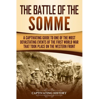 The Battle of the Somme: A Captivating Guide to One of the Most Devastating Events of the First World War That Took Place on the Western Front - Paperback