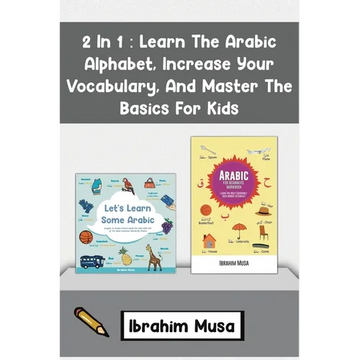 2 In 1: Learn The Arabic Alphabet, Increase Your Vocabulary, And Master The Basics For Kids - Paperback