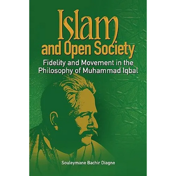 Islam and Open Society Fidelity and Movement in the Philosophy of Muhammad Iqbal - Paperback