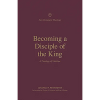 Becoming a Disciple of the King: A Theology of Matthew - Paperback