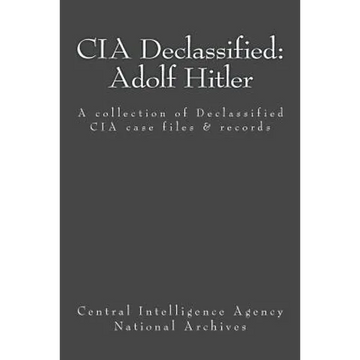 CIA Declassified: Adolf Hitler: A collection of Declassified CIA case files and reports - Paperback