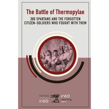 The Battle of Thermopylae: 300 Spartans and the Forgotten Citizen-Soldiers Who Fought with Them - Paperback