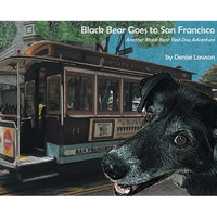 Black Bear Goes to San Francisco: Another Black Bear Sled Dog Adventure - Hardcover