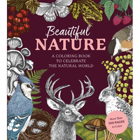 Beautiful Nature Coloring Book: A Coloring Book to Celebrate the Natural World - More Than 100 Pages to Color - Paperback