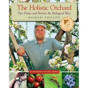 The Holistic Orchard: Tree Fruits and Berries the Biological Way - Paperback