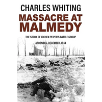 Massacre at Malmedy: The Story of Jochen Peiper's Battle Group, Ardennes, December, 1944 - Paperback