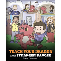 Teach Your Dragon about Stranger Danger: A Cute Children Story To Teach Kids About Strangers and Safety. - Paperback