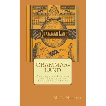 Grammar-Land: Grammar in Fun for the Children of Schoolroom-Shire - Paperback