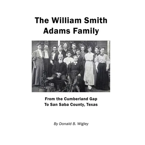 The William Smith Adams Family - From the Cumberland Gap to San Saba County, Texas