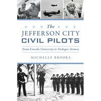 The Jefferson City Civil Pilots: From Lincoln University to Tuskegee Airmen - Paperback