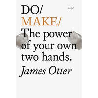 Do Make: The Power of Your Own Two Hands. - Paperback
