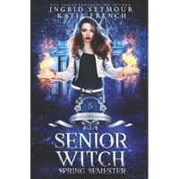 Supernatural Academy: Senior Witch, Spring Semester - Paperback