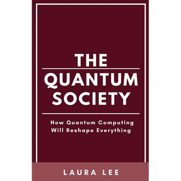 The Quantum Society: How Quantum Computing Will Reshape Everything - Paperback