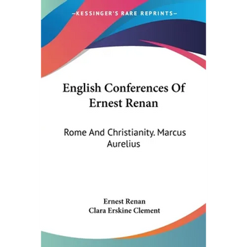 English Conferences Of Ernest Renan: Rome And Christianity. Marcus Aurelius - Paperback
