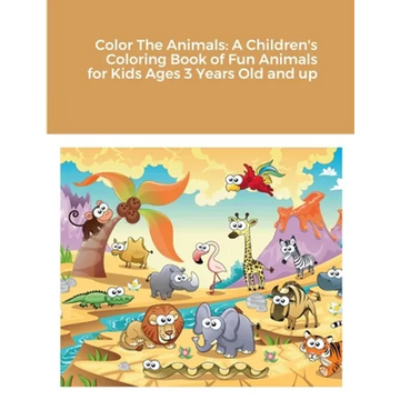 Color The Animals: A Children's Coloring Book of Fun Animals for Kids Ages 3 Years Old and up - Paperback