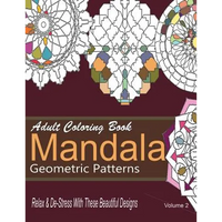 Adult Coloring Books Mandala Geometric Patterns: Relax & De-Stress With These Beautiful Designs: Over 40 More Symmetrical Mandalas and Geometric Patte - Paperback