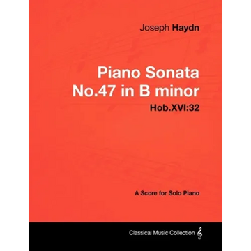 Joseph Haydn - Piano Sonata No.47 in B minor - Hob.XVI: 32 - A Score for Solo Piano - Paperback
