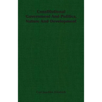 Constitutional Government And Politics, Nature And Development - Paperback