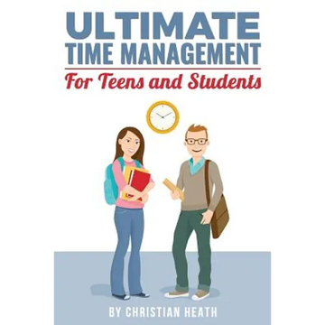 Ultimate Time Management for Teens and Students: Become massively more productive in high school with powerful lessons from a pro SAT tutor and top-10 - Paperback