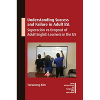 Understanding Success and Failure in Adult ESL: Superación Vs Dropout of Adult English Learners in the Us - Paperback