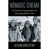 Nomadic Cinema: A Cultural Geography of the Expedition Film - Paperback