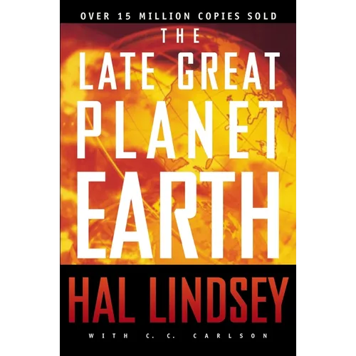 The Late Great Planet Earth: The Classic Analysis of the Biblical Prophecies Leading Up to the Return of Jesus Christ