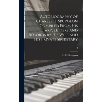 Autobiography of Charles H. Spurgeon Compiled From His Diary, Letters and Records by His Wife and His Private Secretary; 3 - Hardcover