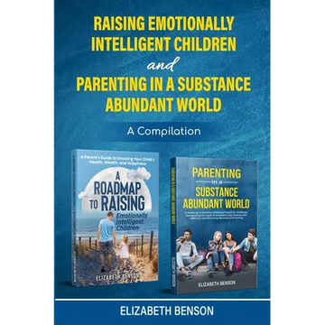 Raising Emotionally Intelligent Children and Parenting in a Substance Abundant World - Paperback