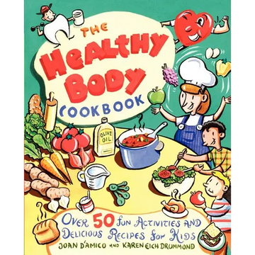 The Healthy Body Cookbook: Over 50 Fun Activities and Delicious Recipes for Kids - Paperback