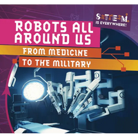 Robots All Around Us: From Medicine to the Military - Library Binding