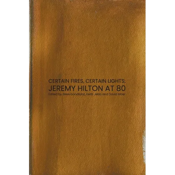 Certain Fires, Certain Lights: Jeremy Hilton at 80 - Paperback