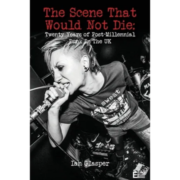 The scene that would not die: Twenty years of post-millennial punk in the UK - Paperback
