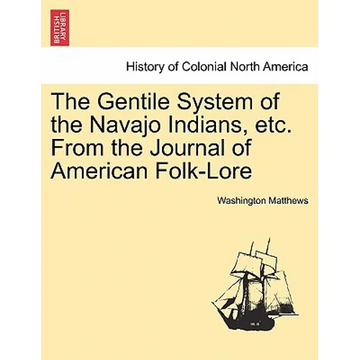 The Gentile System of the Navajo Indians, Etc. from the Journal of American Folk-Lore - Paperback