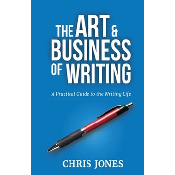 The Art & Business of Writing: A Practical Guide to the Writing Life - Paperback