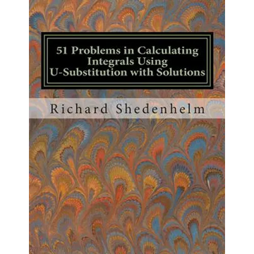 51 Problems in Calculating Integrals Using U-Substitution with Solutions - Paperback