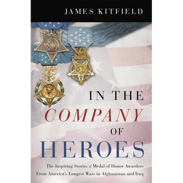 In the Company of Heroes: The Inspiring Stories of Medal of Honor Recipients from America's Longest Wars in Afghanistan and Iraq - Paperback