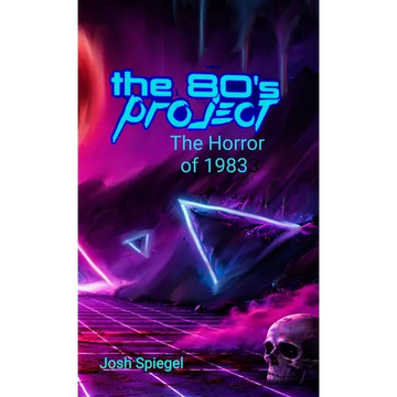 The '80s Project: The Horror of 1983 - Hardcover