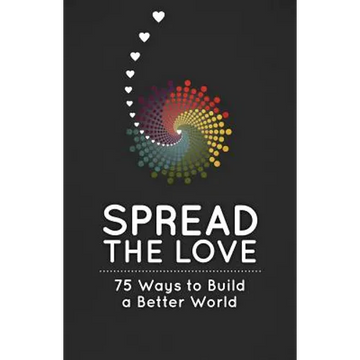 Spread the Love: 75 Ways to Build a Better World - Paperback