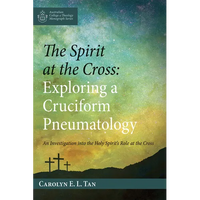 The Spirit at the Cross: Exploring a Cruciform Pneumatology - Paperback