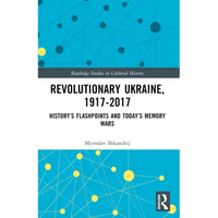 Revolutionary Ukraine, 1917-2017: History's Flashpoints and Today's Memory Wars - Paperback