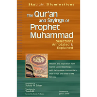 The Qur'an and Sayings of Prophet Muhammad: Selections Annotated & Explained - Paperback