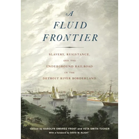 Fluid Frontier: Slavery, Resistance, and the Underground Railroad in the Detroit River Borderland - Paperback