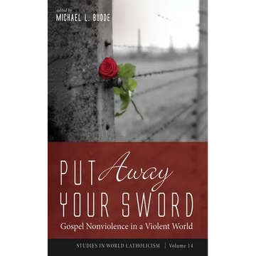 Put Away Your Sword: Gospel Nonviolence in a Violent World - Paperback