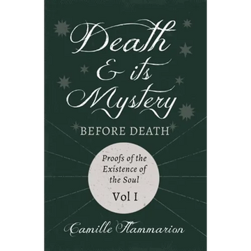 Death and its Mystery - Before Death - Proofs of the Existence of the Soul - Volume I;With Introductory Poems by Emily Dickinson & Percy Bysshe Shelle - Paperback