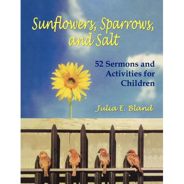 Sunflowers, Sparrows, and Salt: 52 Sermons and Activities for Children - Paperback